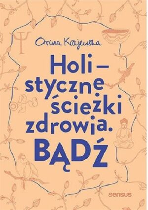 Holistyczne ścieżki zdrowia. Bądź