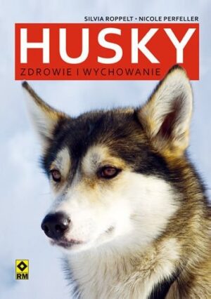 Husky. Wychowanie i zdrowie