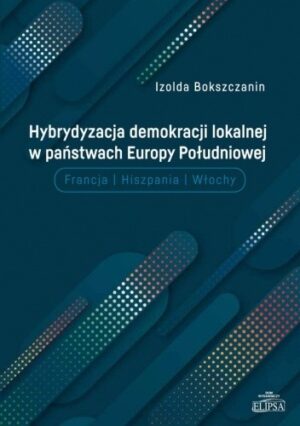 Hybrydyzacja demokracji lokalnej w państwach Europy Południowej (Francja, Hiszpania, Włochy)