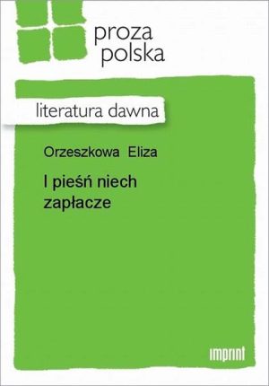 I pieśń niech zapłacze epub Literatura dawna Eliza Orzeszkowa