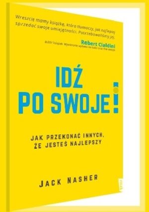 Idź po swoje! Jak przekonać innych, że jesteś najlepszy