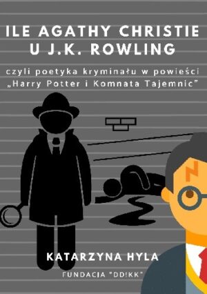 Ile Agathy Christie u J.K. Rowling, czyli poetyka kryminału w powieści "Harry Potter i Komnata Tajemnic"