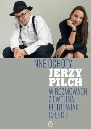 Inne ochoty. Jerzy Pilch w rozmowach z Eweliną Pietrowiak. Część 2