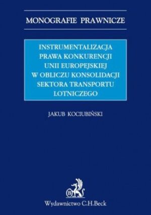 Instrumentalizacja prawa konkurencji Unii Europejskiej w obliczu konsolidacji sektora transportu lotniczego