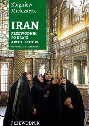 Iran. Przewodnik po kraju ajatollahów.