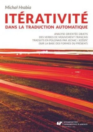 Itérativité dans la traduction automatique. Analyse orientée objets des verbes de mouvement français traduits en polonais par "jechać / jeździć" (sur la base des formes du présent)