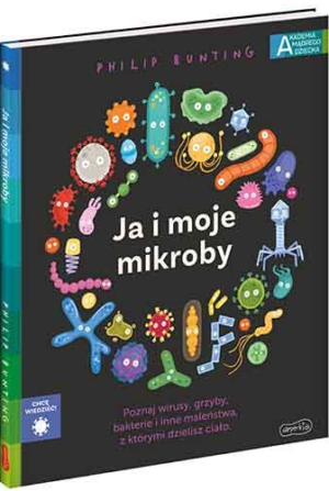 Ja i moje mikroby. Akademia mądrego dziecka. Chcę wiedzieć Autor: Philip Bunting