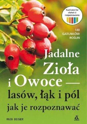 Jadalne zioła i owoce lasów, łąk i pól - jak je rozpoznawać