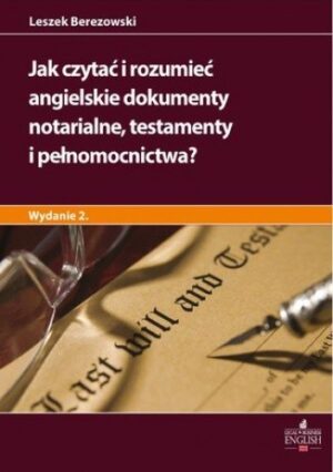 Jak czytać i rozumieć angielskie dokumenty notarialne testamenty i pełnomocnictwa? Wydanie 2