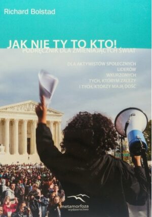 Jak nie TY to kto? Podręcznik dla zmieniających świat.