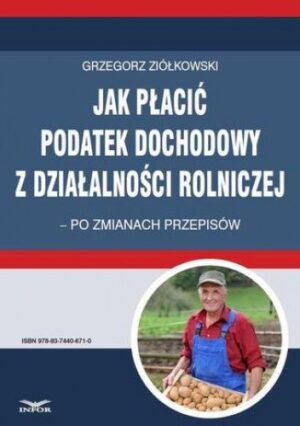 Jak płacić podatek dochodowy z działalności rolniczej  po zmianach przepisów