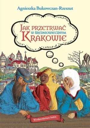 Jak przetrwać w średniowiecznym Krakowie