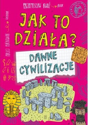 Jak to działa? Dawne cywilizacje