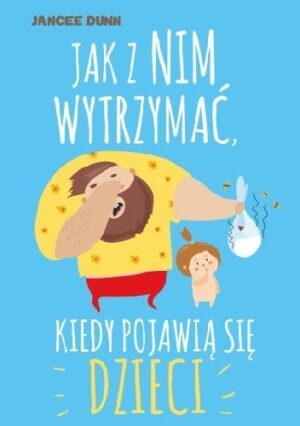 Jak z nim wytrzymać, kiedy pojawią się dzieci