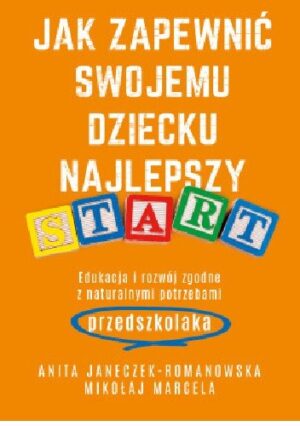 Jak zapewnić swojemu dziecku najlepszy start. Edukacja i rozwój zgodne z naturalnymi potrzebami przedszkolaka