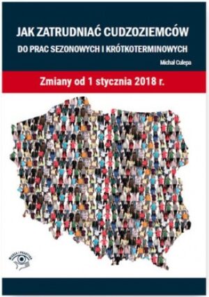 Jak zatrudniać cudzoziemców do prac sezonowych i krótkoterminowych. Zmiany od 1 stycznia 2018 r