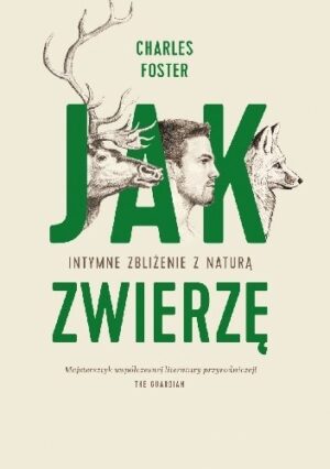 Jak zwierzę. Intymne zbliżenie z naturą