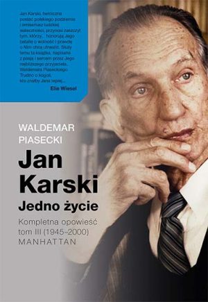 Jan Karski. Jedno życie. Kompletna opowieść. Tom III (1945-2000) MANHATTAN