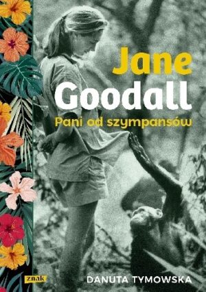 Jane Goodall. Pani od szympansów