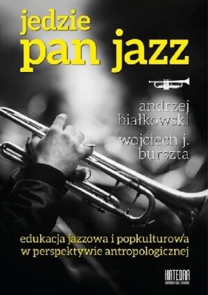 Jedzie Pan Jazz. Edukacja jazzowa i popkulturowa w perspektywie antropologicznej