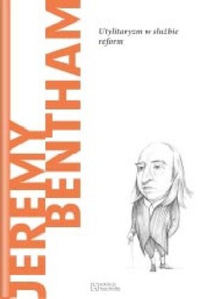 Jeremy Bentham. Utylitaryzm w służbie reform