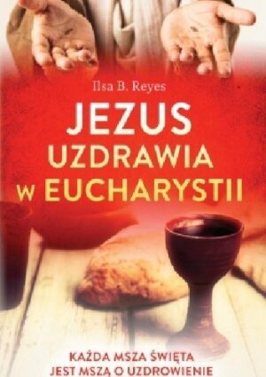 Jezus uzdrawia w Eucharystii