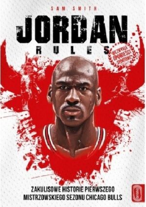 Jordan Rules. Zakulisowe historie pierwszego mistrzowskiego sezonu Chicago Bulls