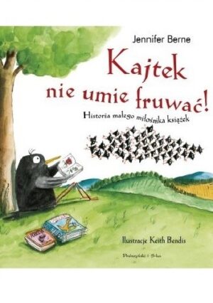 Kajtek nie umie fruwać! Historia małego miłośnika książek