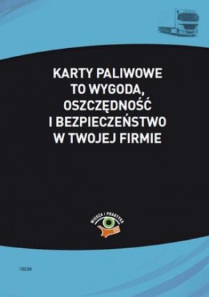 Karty paliwowe to wygoda, oszczędność i bezpieczeństwo w twojej firmie