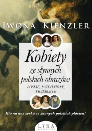 Kobiety ze słynnych polskich obrazów. Boskie, natchnione, przeklęte