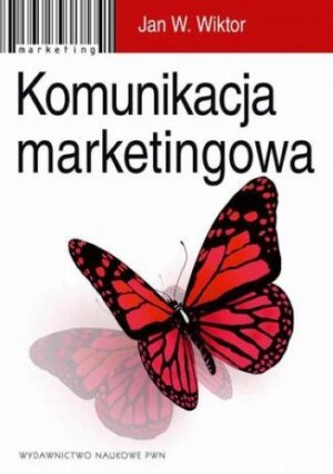 Komunikacja marketingowa. Modele, struktury, formy przekazu