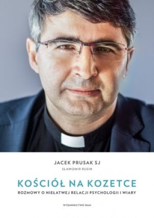 Kościół na kozetce - Rozmowy o niełatwej relacji psychologii i wiary