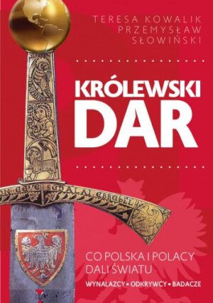 Królewski dar. Co Polacy dali światu