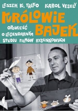 Królowie bajek. Opowieść o legendarnym Studiu Filmów Rysunkowych