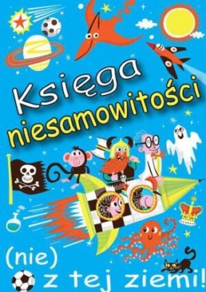 Księga niesamowitości (nie) z tej ziemi!