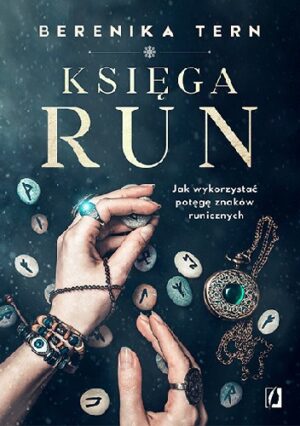 Księga run. Jak wykorzystać potęgę znaków runicznych