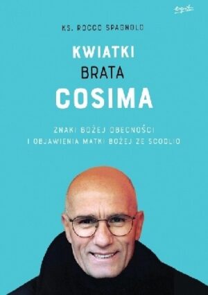 Kwiatki brata Cosima. Znaki Bożej obecności i objawienia Matki Bożej ze Scoglio