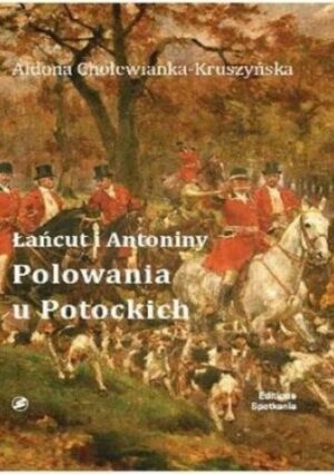 Łańcut i Antoniny. Polowania u Potockich