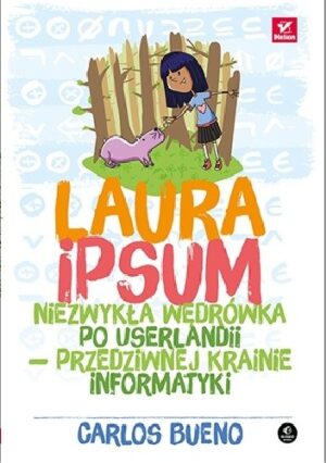 Laura Ipsum. Niezwykła wędrówka po Userlandii - przedziwnej krainie informatyki