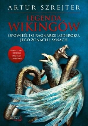 Legenda wikingów. Opowieści o Ragnarze Lodbroku, jego żonach i synach