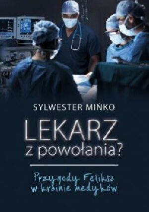 Lekarz z powołania? Przygody Feliksa w krainie medyków