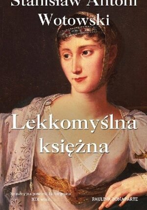 Lekkomyślna księżna. Paulina Bonaparte