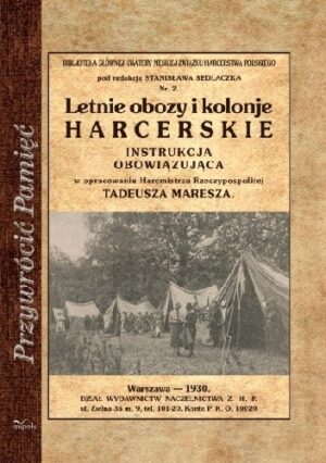 Letnie obozy i kolonie harcerskie. Instrukcja obowiązująca w opracowaniu Harcmistrza Rzeczypospolitej Tadeusza Maresza