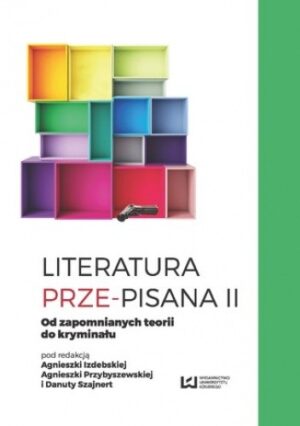 Literatura prze-pisana II. Od zapomnianych teorii do kryminału