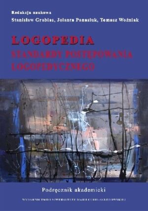 Logopedia. Standardy postępowania logopedycznego. Podręcznik akademicki