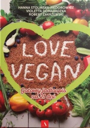 Love vegan.Gotowy jadłospis na 21 dni