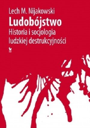 Ludobójstwo. Historia i socjologia ludzkiej destrukcyjności