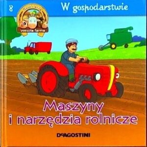 Maszyny i narzędzia rolnicze. W gospodarstwie