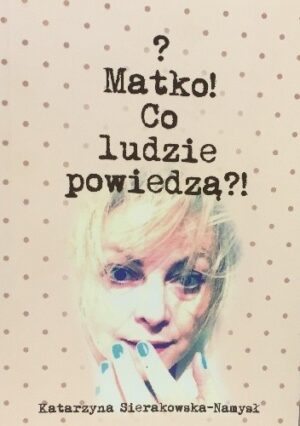 ? Matko Co Ludzie Powiedzą ?!