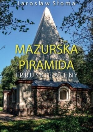 Mazurska piramida i pruskie Ateny